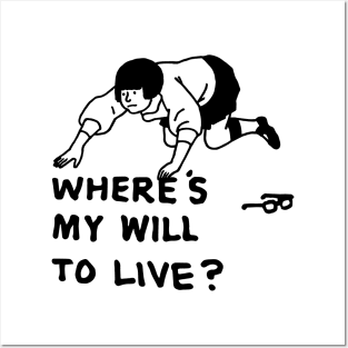 Where's my will to live Posters and Art